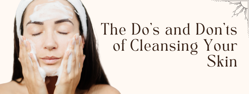 The Do’s and Don’ts of Cleansing Your Skin